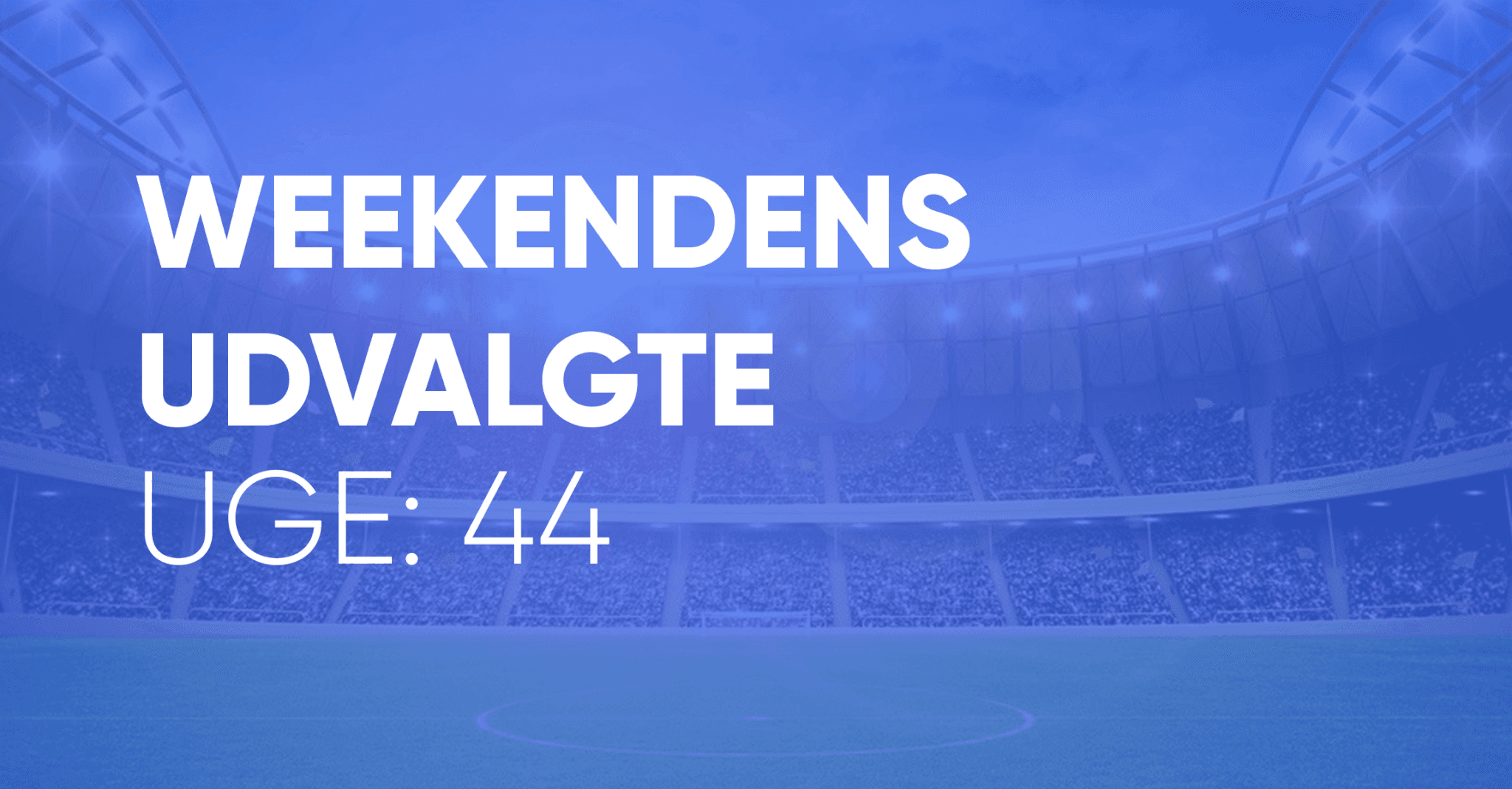Weekendens udvalgte - uge 44