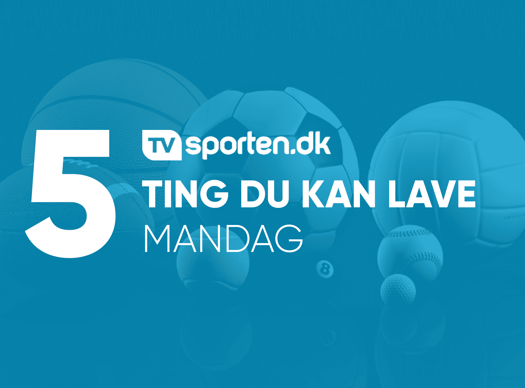 5 ting du kan lave: Mandag